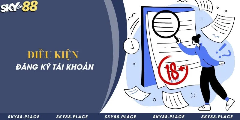 Hướng dẫn đăng ký tài khoản nhà cái Sky88 nhanh chóng và dễ dàng 2 Điều kiện cần khi tạo tài khoản cá cược