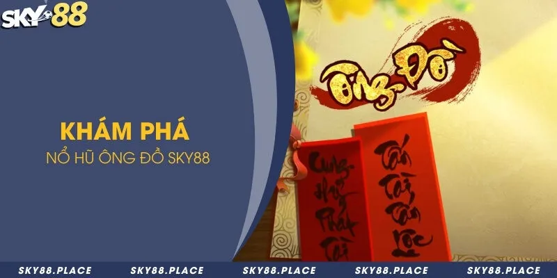 Luật chơi nổ hũ Ông Đồ và các vòng quay thưởng miễn phí 1 Khám phá nổ hũ Ông Đồ Sky88