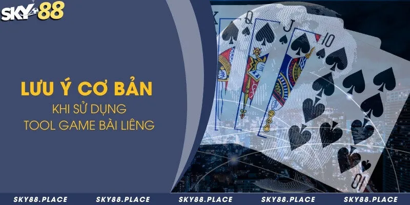 Chia sẻ top tool cho game bài liêng hiệu quả và an toàn 2024 3 Lưu ý cơ bản khi sử dụng tool game bài Liêng