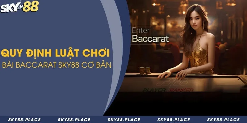Hướng dẫn chơi baccarat dễ thắng và quy tắc rút quân bài 3 Quy định luật chơi bài baccarat Sky88 cơ bản
