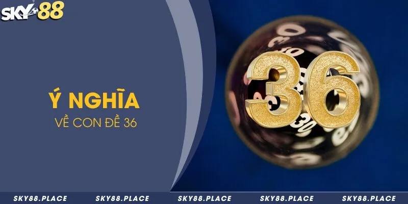 Tìm hiểu đề về 36 và 4 phương pháp soi cầu chắc thắng 1 Ý nghĩa về con đề 36